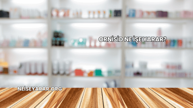Ornisid Ne İşe Yarar?