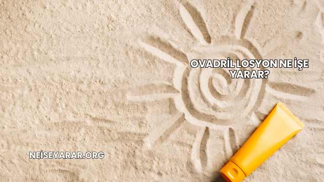 Ovadril Losyon Ne İşe Yarar?