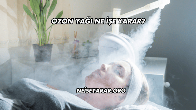 Ozon Yağı Ne İşe Yarar?