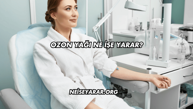 Ozon Yağı Ne İşe Yarar?