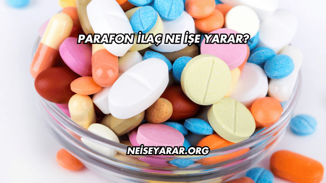 Parafon İlaç Ne İşe Yarar?
