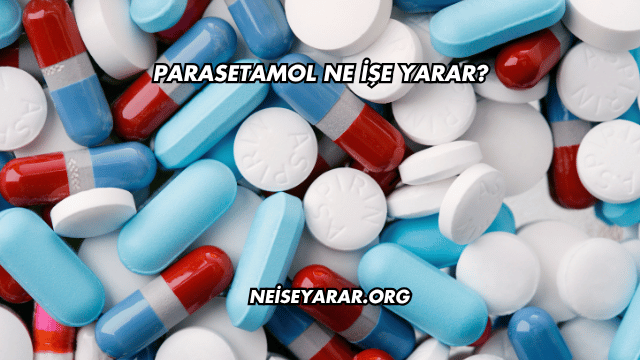 Parasetamol Ne İşe Yarar?