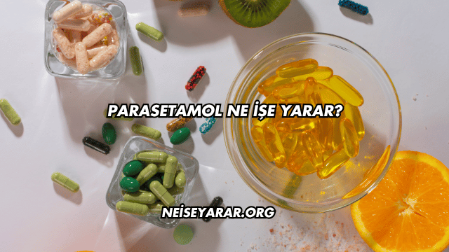 Parasetamol Ne İşe Yarar?