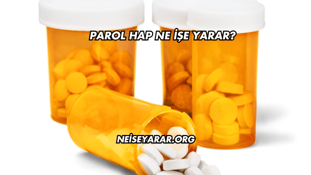 Parol Hap Ne İşe Yarar?