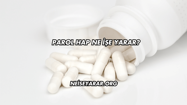 Parol Hap Ne İşe Yarar?