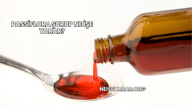 Passiflora Şurup Ne İşe Yarar?