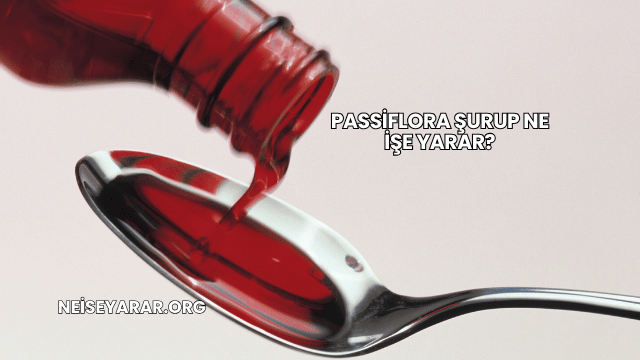 Passiflora Şurup Ne İşe Yarar?
