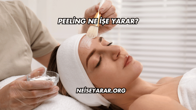 Peeling Ne İşe Yarar?