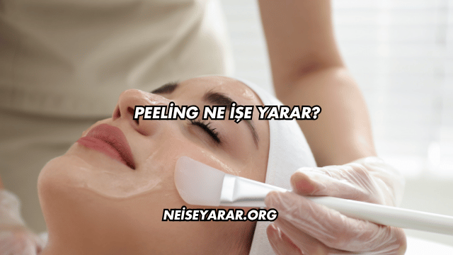 Peeling Ne İşe Yarar?