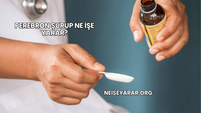 Perebron Şurup Ne İşe Yarar?