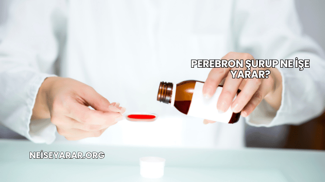 Perebron Şurup Ne İşe Yarar?