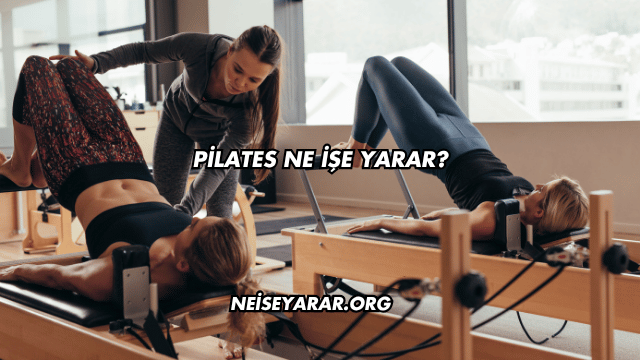 Pilates Ne İşe Yarar?