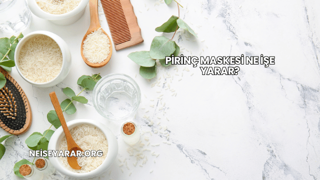 Pirinç Maskesi Ne İşe Yarar?