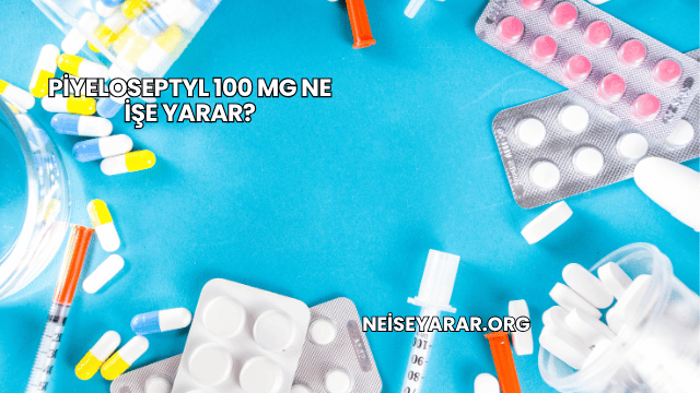 Piyeloseptyl 100 Mg Ne İşe Yarar?