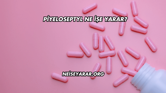 Piyeloseptyl Ne İşe Yarar?