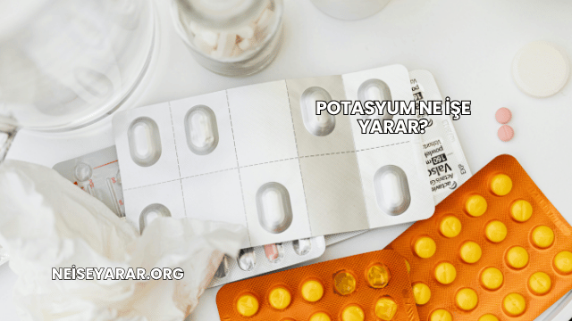 Potasyum Ne İşe Yarar?