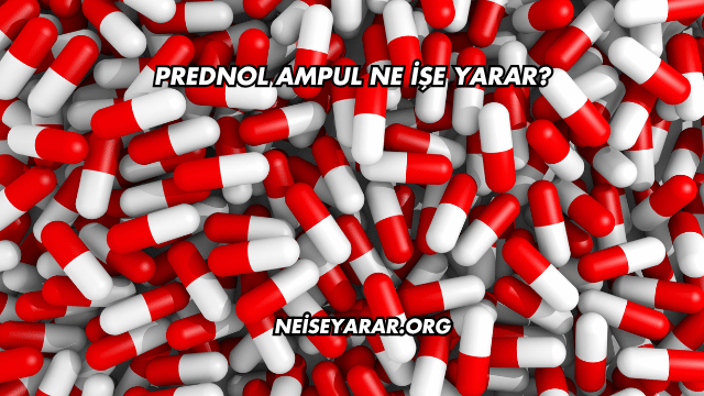 Prednol Ampul Ne İşe Yarar?