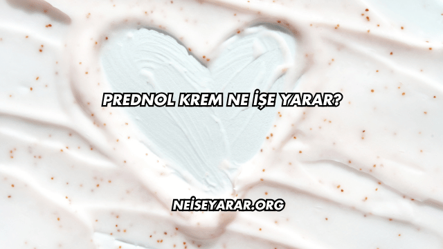 Prednol Krem Ne İşe Yarar?