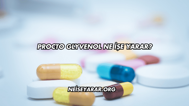 Procto Glyvenol Ne İşe Yarar?