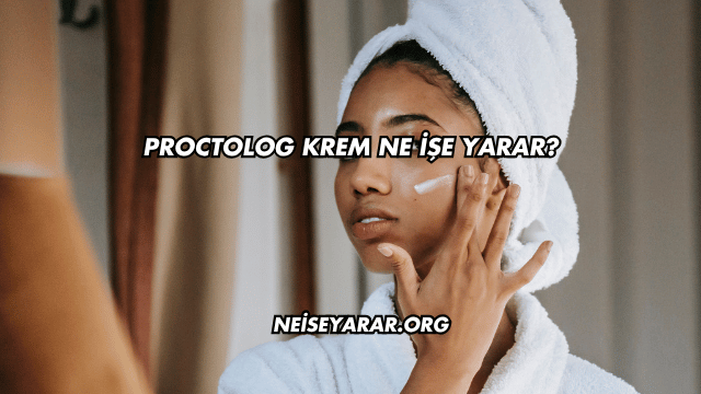 Proctolog Krem Ne İşe Yarar?