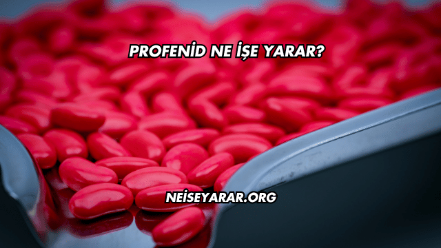 Profenid Ne İşe Yarar?