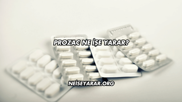 Prozac Ne İşe Yarar?