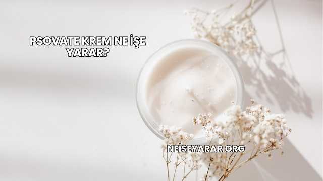 Psovate Krem Ne İşe Yarar?