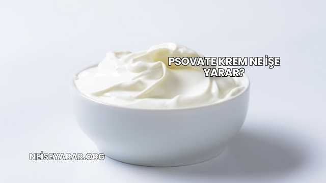 Psovate Krem Ne İşe Yarar?