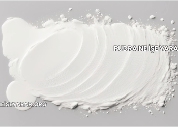 Pudra Ne İşe Yarar?