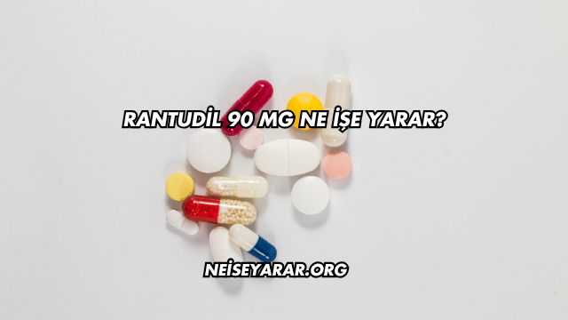 Rantudil 90 Mg Ne İşe Yarar?