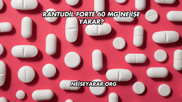 Rantudil Forte 60 Mg Ne İşe Yarar?