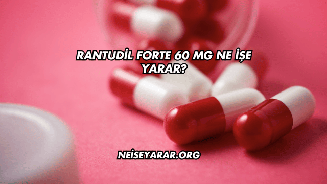 Rantudil Forte 60 Mg Ne İşe Yarar?