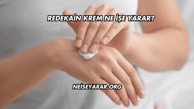 Redekain Krem Ne İşe Yarar?