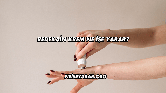 Redekain Krem Ne İşe Yarar?