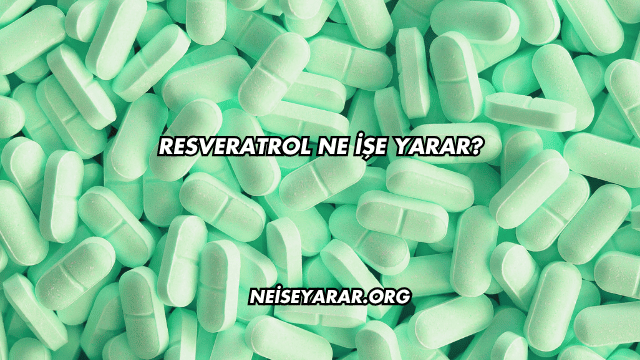 Resveratrol Ne İşe Yarar?