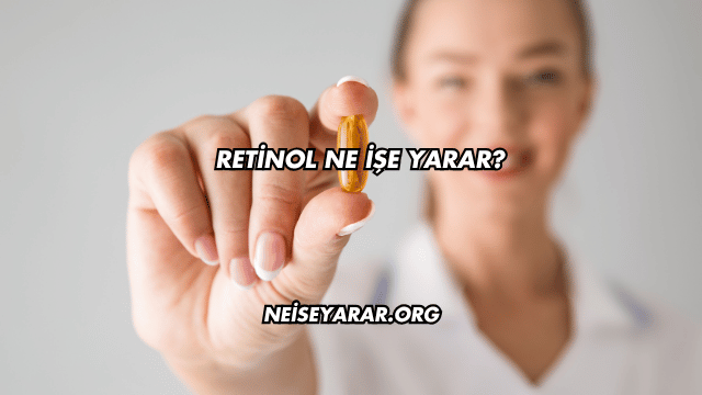 Retinol Ne İşe Yarar?