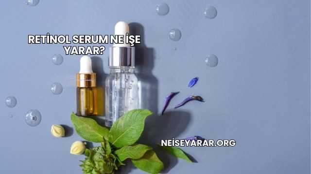 Retinol Serum Ne İşe Yarar?