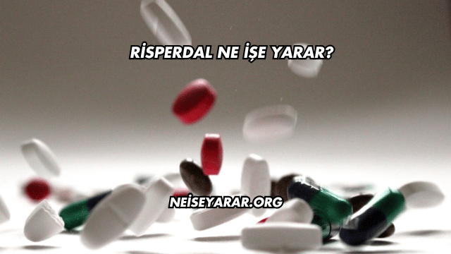 Risperdal Ne İşe Yarar?