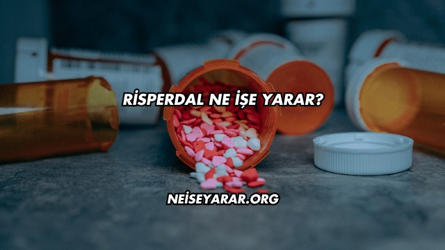 Risperdal Ne İşe Yarar?