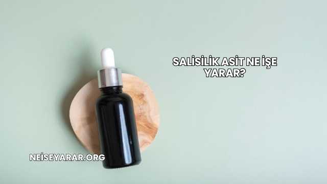 Salisilik Asit Ne İşe Yarar?