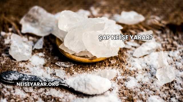 Şap Ne İşe Yarar?