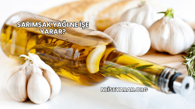Sarımsak Yağı Ne İşe Yarar?