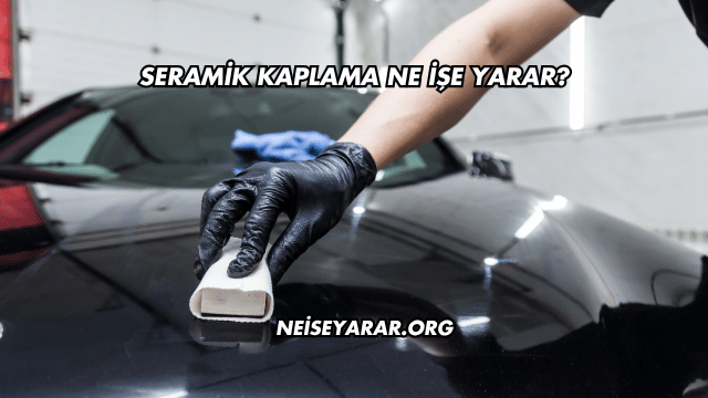 Seramik Kaplama Ne İşe Yarar?