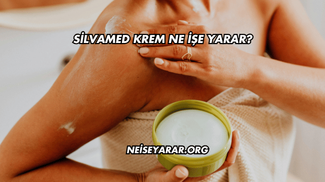 Silvamed Krem Ne İşe Yarar?