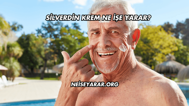 Silverdin Krem Ne İşe Yarar?