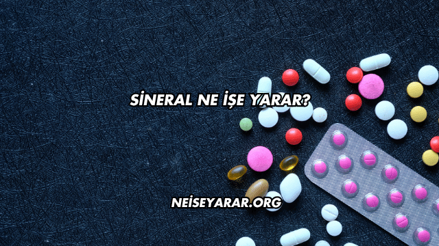 Sineral Ne İşe Yarar?