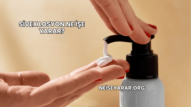 Sivex Losyon Ne İşe Yarar?