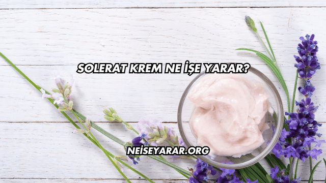 Solerat Krem Ne İşe Yarar?