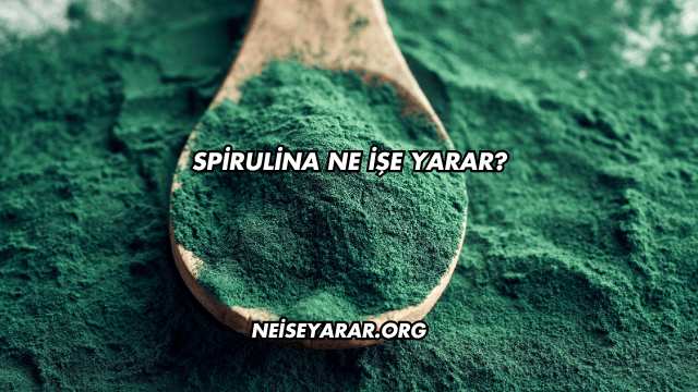 Spirulina Ne İşe Yarar?
