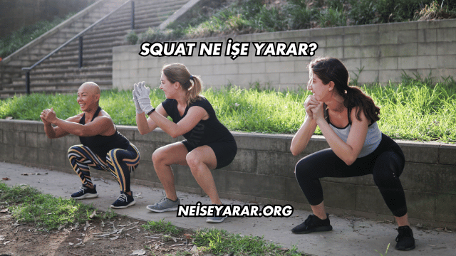 Squat Ne İşe Yarar?